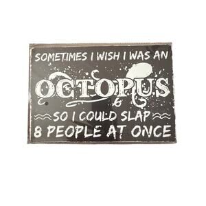 Sometimes I wish I was an octopus so could slap 8 people at once Tin Sign 8x12"